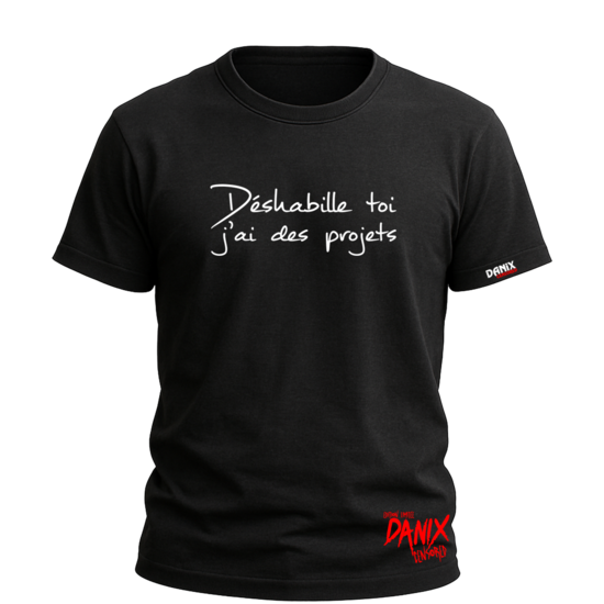 Tshirt Déshabille toi j'ai des projets [DANIX CENSORED]